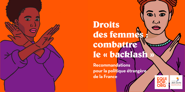 La Fondation Jean-Jaurès et Equipop présentent leur dernier rapport, Droits des femmes : combattre le backlash, présentant un panorama des droits des femmes au niveau international et la stratégie déployée par les mouvements anti-droits pour mettre en oeuvre leur agenda de régression.